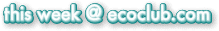 this week @ ecoclub.com